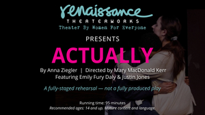 Renaissance Theaterworks Production Of ACTUALLY Now Streaming On Demand 