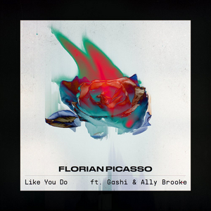 Florian Picasso Releases Single 'Like You Do' Feat. Gashi & Ally Brooke 