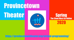 Provincetown Theater Launches Free Virtual Programming of Productions 