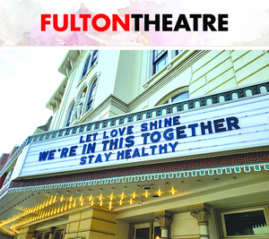 Fulton Theatre Announces Hopeful Plan For The Remaining 2019/2020 and Upcoming 2020/2021 Season 