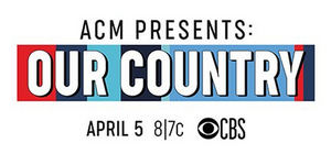 CBS to Rebroadcast ACM PRESENTS: OUR COUNTRY 