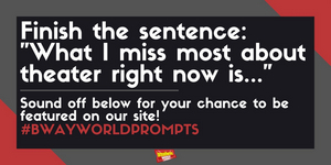 #BWWPrompts: What I Miss Most About Theatre Right Now Is... Image