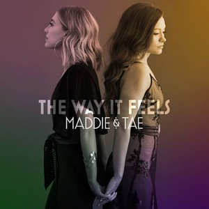 Maddie & Tae's THE WAY IT FEELS Out Now 