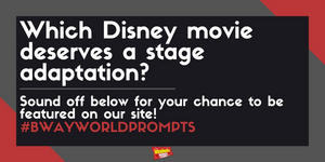 #BWWPrompts: Which Disney Movie Deserves A Stage Adaptation? Image