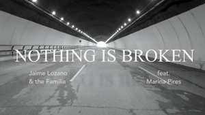 Feature: Jamie Lozano and the Familia Release Their Single 'NOTHING IS BROKEN' Featuring Marina Pires 