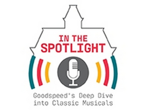 Goodspeed Musicals to Launch New Podcast IN THE SPOTLIGHT Image