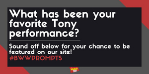 #BWWPrompts: What Is Your Favorite Tony Awards Performance?  Image