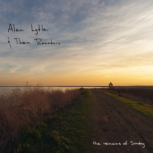 Alec Lytle & Them Rounders Set To Release New Album THE REMAINS OF SUNDAY Image