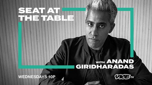 Vice TV Announces New Series SEAT AT THE TABLE WITH ANAND GIRIDHARADAS 