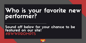 #BWWPrompts: Who Is Your Favorite New Performer?  Image