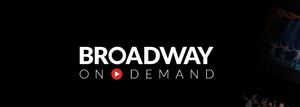 BROADWAY ON DEMAND Streaming Platform to Launch In May 