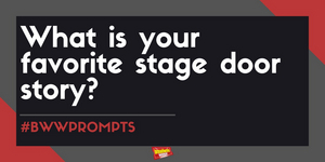 #BWWPrompts: What Is Your Favorite Stage Door Story? Image