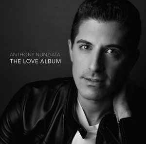 BWW CD Review: Anthony Nunziata's THE LOVE ALBUM Delivers All The Feelings  Image