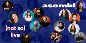 Asembl Announces ASEMBL: (NOT SO) LIVE Comedy Series 