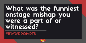 #BWWPrompts: What's Your Favorite Onstage Mishap? 