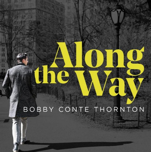 Bobby Conte Thornton's Debut Album ALONG THE WAY Released Today Image