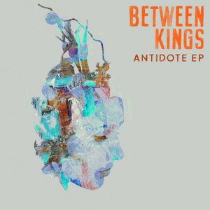 Between Kings Releases the ANTIDOTE EP 