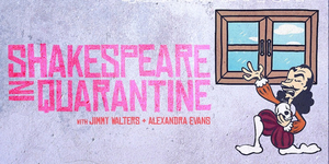 Guest Blog: Jimmy Walters On Podcast SHAKESPEARE IN QUARANTINE 