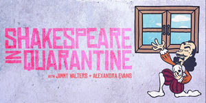 Guest Blog: Jimmy Walters On Podcast SHAKESPEARE IN QUARANTINE Image