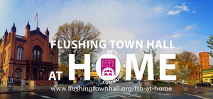 Flushing Town Hall Announces Lineup of Free, Virtual Programming For May  Image