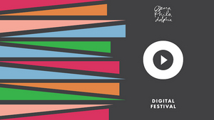 Opera Philadelphia Launches Digital Streaming Festival 