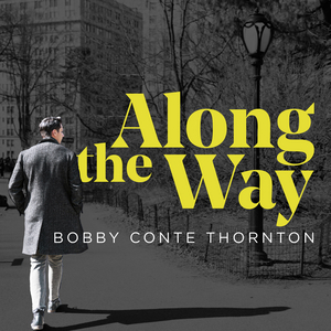 BWW Album Review: Bobby Conte Thornton's ALONG THE WAY Elevates the Standards Image