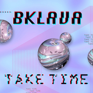 Bklava Shares New Single 'Take Time' 