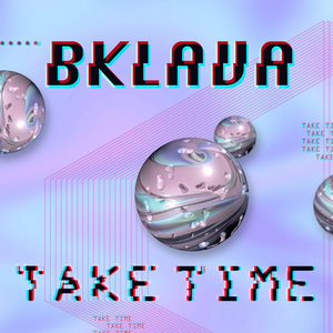 Bklava Shares New Single 'Take Time'  Image