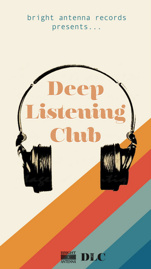 Bright Antenna Records Announces Deep Listening Club 