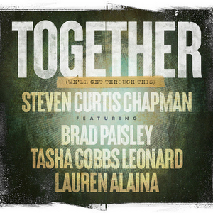 Steven Curtis Chapman, Brad Paisley, Lauren Alaina and Tasha Cobbs Leonard Release 'Together (We'll Get Through This)'  Image