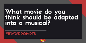 #BWWPrompts: What Movie Do You Think Should Be Adapted Into A Musical? Image