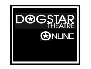 Dogstar Theatre Online Will Launch Performances on Vimeo on Demand 