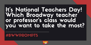 #BWWPrompts: Which Broadway Teacher Would You Want to Take a Class With?  Image