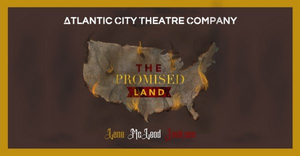 Atlantic City Theatre Company Will Present a Virtual Live Reading of THE PROMISED LAND 