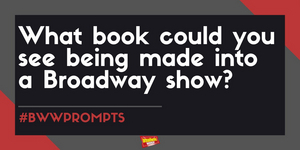 #BWWPrompts: Which Book Could You Seeing Being Made Into A Broadway Show? Image
