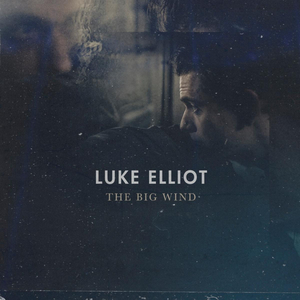 Luke Elliot Releases Sophomore Album THE BIG WIND 