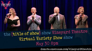 [TITLE OF SHOW]'s Hunter Bell, Susan Blackwell, Heidi Blickenstaff & Jeff Bowen to Host Vineyard Theatre VIRTUAL VARIETY SHOW 