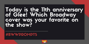#BWWPrompts: What Is Your Favorite GLEE Broadway Cover? Image