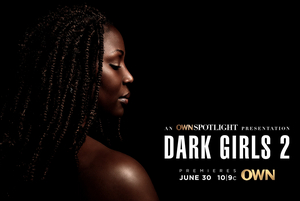 OWN to Premiere the Documentary DARK GIRLS 2 This June  Image