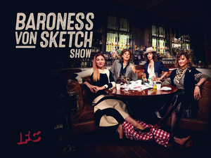 BARONESS VON SKETCH SHOW to End with a Fifth Season 