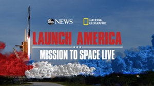 ABC News Live and National Geographic Join Forces for 'Launch America: Mission to Space Live' 