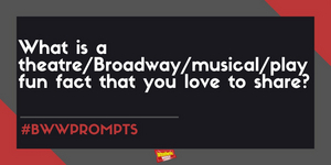 #BWWPrompts: Share Your Favorite Broadway Fun Fact! Image