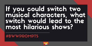 #BWWPrompts: Switch Two Broadway Characters to Create the Most Hilarious Show! Image