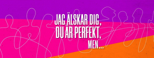 I LOVE YOU, YOUR PERFECT, NOW CHANGE/JAG ÄLSKAR DIG, DU ÄR PERFEKT, MEN... at Wermland Opera Image