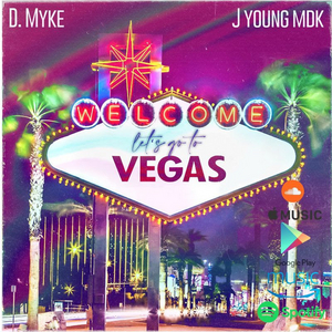 D. Myke Releases New Single 'Let's Go To Vegas' Ft. J Young MDK 