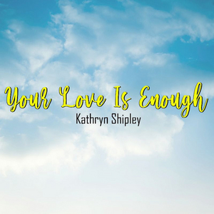Kathryn Shipley Releases New Single 'Your Love Is Enough' 