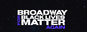 Broadway Advocacy Coalition Will Host 3-Day Forum- Broadway for Black Lives Matter 
