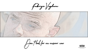 Feature: DON'T LOOK FOR AN ANSWER NOW,  IL NUOVO SINGOLO DI FABRIZIO VOGHERA Image