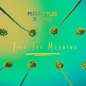 M.O. Littles & Dru Team up for 'TIL THE MORNING' 