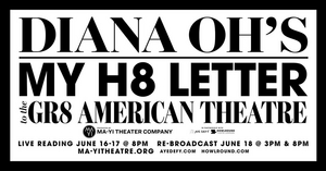 Diana Oh's MY H8 LETTER TO THE GR8 AMERICAN THEATRE Will Stream Online  Image